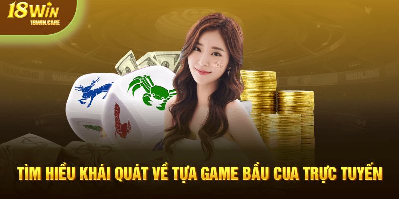 Tìm hiều khái quát về tựa game bầu cua trực tuyến