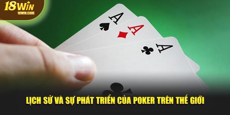 Lịch sử và sự phát triển của Poker trên thế giới