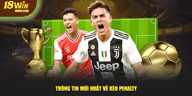 Thông tin mới nhất về kèo Penalty