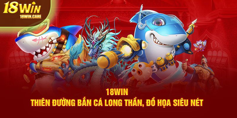 Bắn cá long thần tại 18Win